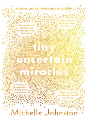 Tiny Uncertain Miracles (Michelle Johnston, Fourth Estate) – Books+Publishing