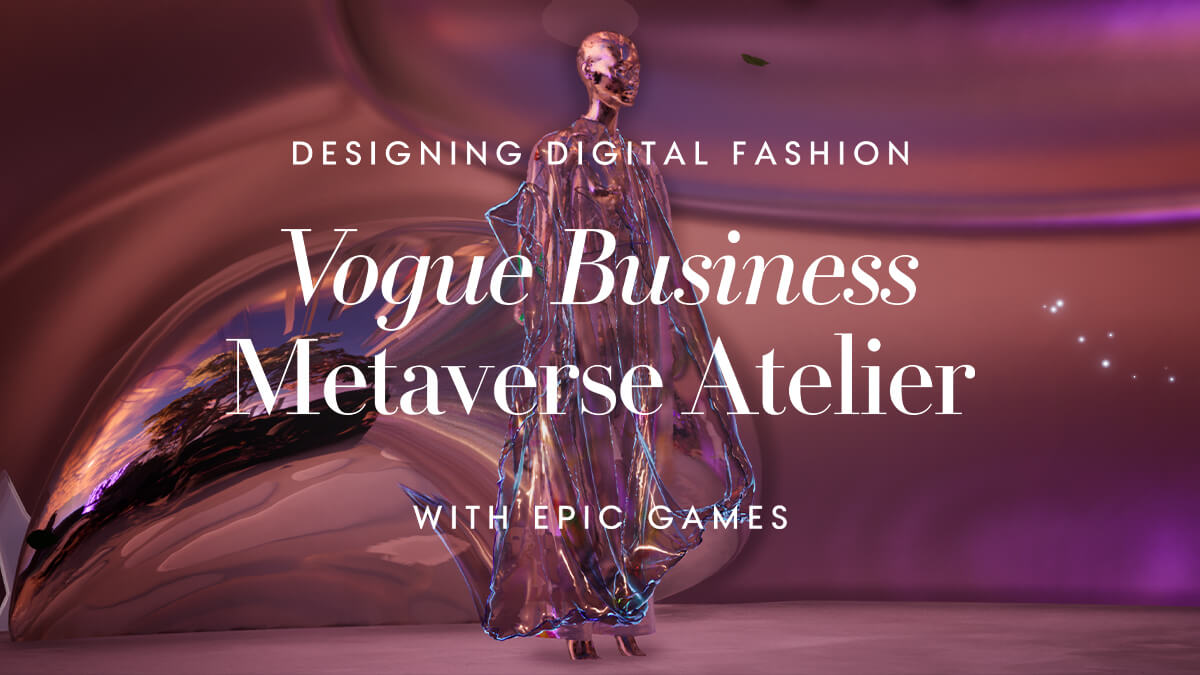 Highlights from the Vogue Enterprise Metaverse Atelier with Epic Video games