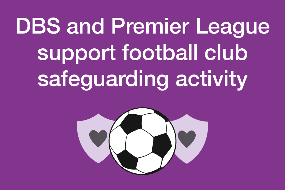 DBS and Premier League assist soccer membership safeguarding exercise – GOV.UK