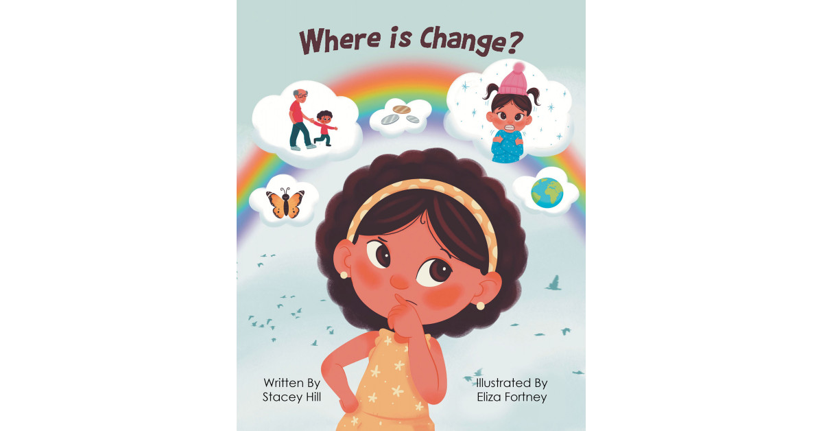 Stacey Hill’s New E book ‘The place is Change?’ is a Poignant Journey That Follows 2 Younger Ladies Who Be taught All About Change and the Methods It Can Influence One’s Existence