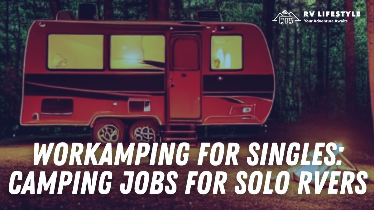 Workamping For Singles: Tenting Jobs For Solo RVers