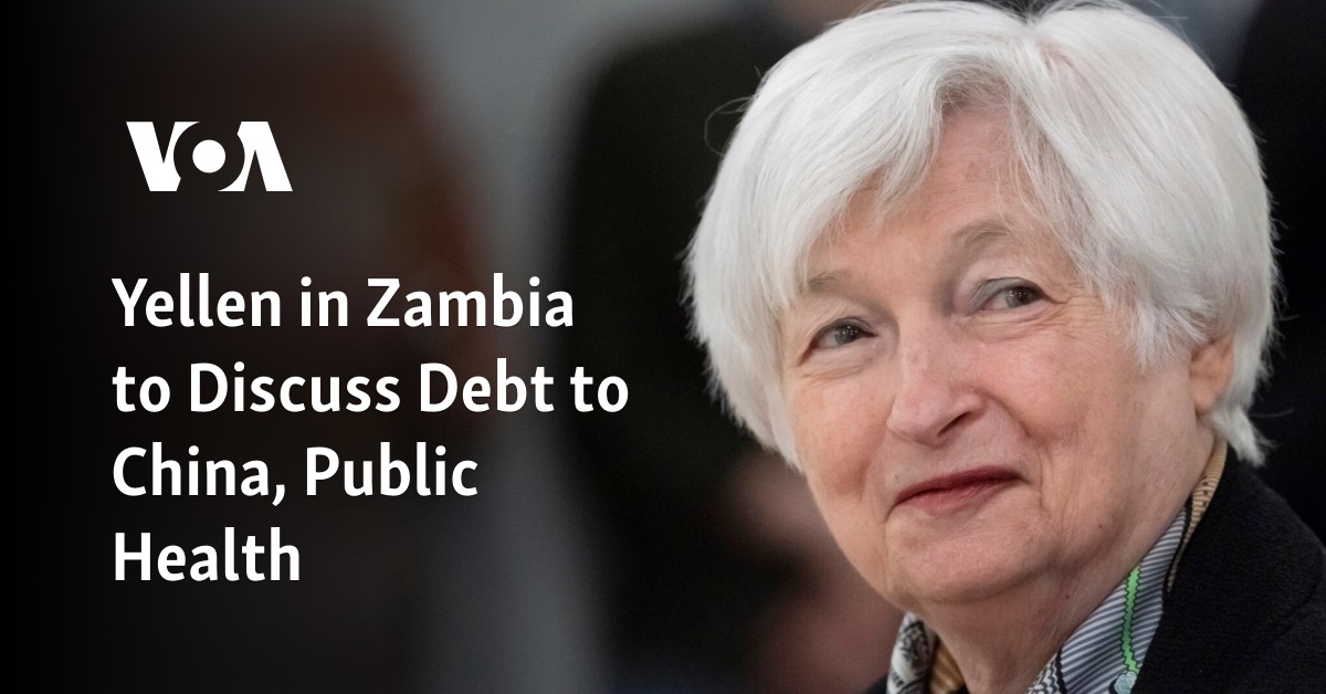 Yellen in Zambia to Talk about Debt to China, Public Well being